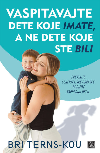 Vaspitavajte dete koje imate, a ne dete koje ste bili – Bri Terns-Kou