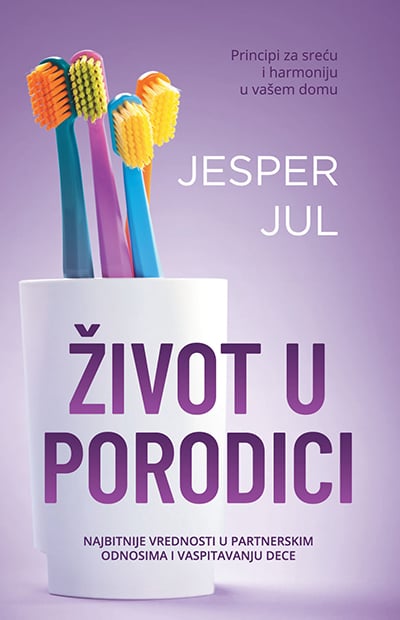 ŽIVOT U PORODICI najbitnije vrednosti u partnerskim odnosima i vaspitavanju  dece- Jesper Jul